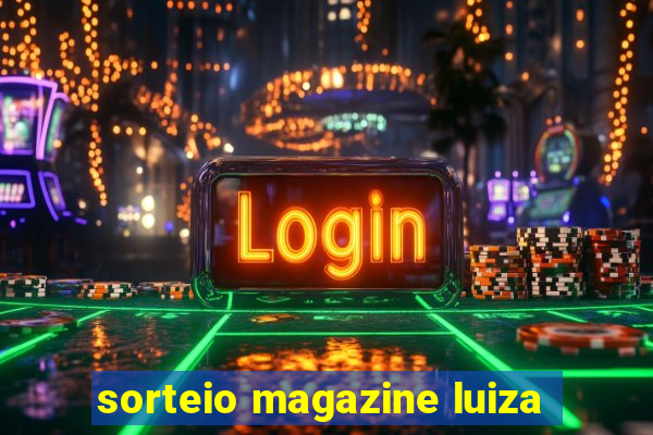 sorteio magazine luiza